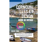 CORNOUAILLES ET DEVON Guide de voyage 2026-2027: Découvrez des trésors cachés et explorez la beauté intemporelle et la riche histoire du sud-ouest de l'Angleterre.