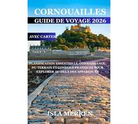 CORNOUAILLES GUIDE DE VOYAGE 2026: PLANIFICATION ESSENTIELLE, CONNAISSANCE DU TERRAIN ET CONSEILS PRATIQUES POUR EXPLORER AU-DELÀ DES APPARENCES