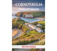 CORNOVAGLIA GUIDA DI VIAGGIO 2025: Vivi una fantastica vacanza turistica con attrazioni collaterali indimenticabili sulla costa sud-occidentale dell'Inghilterra