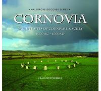 Cornovia: Ancient Sites of Cornwall and Scilly, 4000BC -1000AD