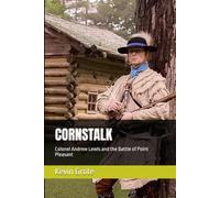 CORNSTALK: Colonel Andrew Lewis and the Battle of Point Pleasant (The Ohio Frontier Saga: Sixty Years of Conflict (1753-1813))