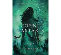 Cornu Vastaris 4 - Heimkehr: Band 4 des vierteiligen Romans. Packende Fantasy über das Schicksal der Grenzlande und die Reise einer ungewöhnlichen Heldengruppe.