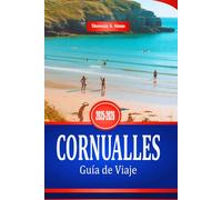 CORNUALLES Guía de Viaje 2025-2026: Explora la costa suroeste de Inglaterra y sus pueblos costeros