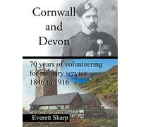 Cornwall and Devon: 70 Years of Volunteering for Military Service 1846 to 1916