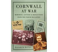 Cornwall at War: Memories, Letters & Reflections from the Parish Magazines: Memoirs, Letters & Reflections from the Parish Magazines