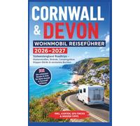 Cornwall & Devon Wohnmobil Reiseführer 2026-2027: Südwestengland Roadtrips - Küstenstraßen, Strände, Campingplätze, Klippen-Dörfer & versteckte Buchten