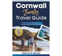 Cornwall Family Travel Guide 2026: Discover Family-Friendly Beaches, Fun Activities, Dining, and Local Adventures (Pathways to Adventure: Comprehensive Travel Guides)
