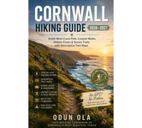 Cornwall Hiking Guide 2026-2027: South West Coast Path, Coastal Walks, Hidden Coves & Scenic Trails with Descriptive Trail Maps