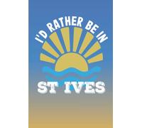 Cornwall Notebook: I'd Rather Be In St Ives - Notebook Journal For Cornwall Lovers