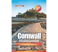 Cornwall Reiseführer 2026: Entdecken Sie Cornwall: Surfspots, Cornwall Gardens, historische Schlösser und familienfreundliche Aktivitäten