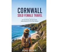 Cornwall Solo Female Travel: Car-Free Routes, Safe Solo Tips & Hidden Beaches for First-Time Travelers