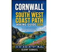 Cornwall & South West Coast Path Hiking Guide 2026: Discover England’s Most Breathtaking Coastal Trails with Detailed Maps, Walking Stages, Accommodation Tips, and Local Experiences (TRAVEL GUIDE)