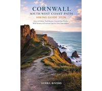 CORNWALL SOUTH WEST COAST PATH HIKING GUIDE 2026: Easy-to-Follow Trail Routes, Coastal Day Walks, Wild Scenery & Practical Tips for First-Time Hikers (WanderPeak Adventure Guides)