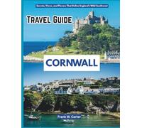 Cornwall Travel Guide 2025: Secrets, Views, and Flavors That Define England’s Wild Southwest