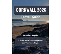 CORNWALL Travel Guide 2026: Coastal Trails, Towering Cliffs and Timeless Villages