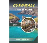 CORNWALL TRAVEL GUIDE 2026: Coastlines, Beaches, Coastal Walks, Surf Towns & Timeless English Seaside Charm
