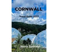 CORNWALL Travel Guide 2027: Coastal Villages, Wild Cliffs, Gardens and Food in England's Far West