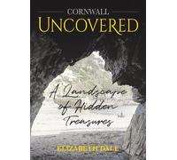 Cornwall Uncovered: A Landscape of hidden treasures