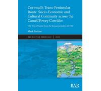 Cornwall's Trans-Peninsular Route: Socio-Economic and Cultural Continuity across the Camel/Fowey Corridor : 'The Way of Saints' from the Roman period to AD 700