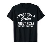 Corny Joke TELL A JOKE ABOUT PIZZA But Its Cheesy T-Shirt