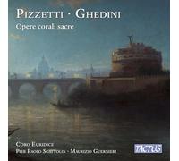 Coro Euridice; Pier Paolo Scattolin; Maurizio Guernieri - Ildebrando Pizzetti; Giorgio Federico Ghedini: Sacred choral works