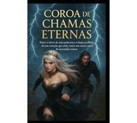 Coroa de Chamas Eternas: Entre o dever de uma princesa e o desejo proibido de um coração que arde, nasce um amor capaz de incendiar reinos.