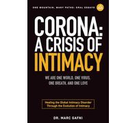 Corona: A Crisis of Intimacy: We Are One World, One Virus, One Breath, and One Love: Healing the Global Intimacy Disorder Through the Evolution of Intimacy (One Mountain Oral Essays)
