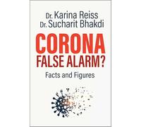 Corona, False Alarm?: Facts and Figures