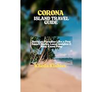 CORONA ISLAND TRAVEL GUIDE: Navigate Paradise Like a Pro: Smart Hacks, Local Insights & Must-Know Prep