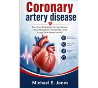 Coronary artery disease: Practical Strategies for Symptoms, Risk Reduction, Prevention, and Long-Term Heart Health