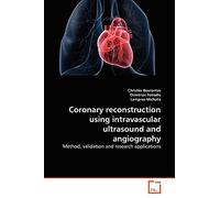 Coronary reconstruction using intravascular ultrasound and angiography: Method, validation and research applications