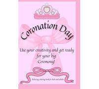 Coronation Day - Get ready to be a princess: Relaxing creative coloring book for kids and adults