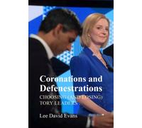 Coronations and Defenestrations : Choosing (and Losing) Tory Leaders