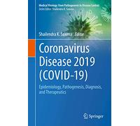 Coronavirus Disease 2019 (COVID-19): Epidemiology, Pathogenesis, Diagnosis, and Therapeutics (Medical Virology: From Pathogenesis to Disease Control)
