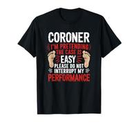 Coroner I’M Pretending The Case Is Easy, Medical Examiner T-Shirt