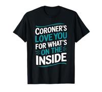 Coroner Love You For What’s On The Inside, Forensic Tech T-Shirt