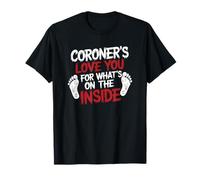 Coroner Love You For What’s On The Inside, Medical Examiner T-Shirt