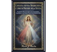 CORONINA DELLA DIVINA MISERICORDIA E LIBRO DI PREGHIERE DELLA NOVENA: Un potente libro di 9 giorni per la guarigione, il perdono e una fiducia incrollabile nella misericordia di Dio