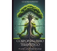 Corpopaisajismo Terapéutico: El cuerpo como brújula del paisaje: 2 (Diseño de jardines terapéuticos e inclusivos basados en evidencia)