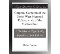Corporal Cameron of the North West Mounted Police; a tale of the Macleod trail