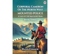 Corporal Cameron Of The North West Mounted PoliceA Tale Of The Macleod Trail Book Three (Edition1)