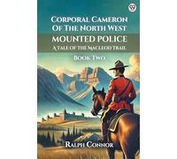 Corporal Cameron Of The North West Mounted PoliceA Tale Of The Macleod Trail Book Two (Edition1)