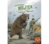 Corporal Wojtek Supplies the Troops: Heroic Bear of World War II (Heroic Animals)