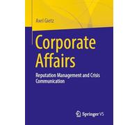 Corporate Affairs : Reputation Management and Crisis Communication by Axel ...