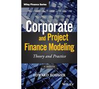 Corporate and Project Finance Modeling : Theory and Practice