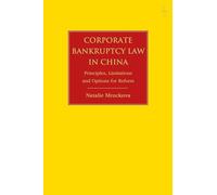 Corporate Bankruptcy Law in China: Principles, Limitations and Options for Reform