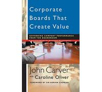 Corporate Boards That Create Value: Governing Company Performance from the Boardroom: 19 (J-B Carver Board Governance Series)