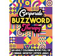 Corporate Buzzword Therapy: Fun adult coloring book full of cringe-worthy office jargon for laughs, relaxation and stress-relief