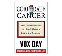 Corporate Cancer: How to Work Miracles and Save Millions by Curing Your Company
