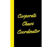 Corporate Chaos Coordinator: Master of Meetings, Mayhem & Multitasking | Where Coffee Ends and Chaos Begins | Funny Notebook